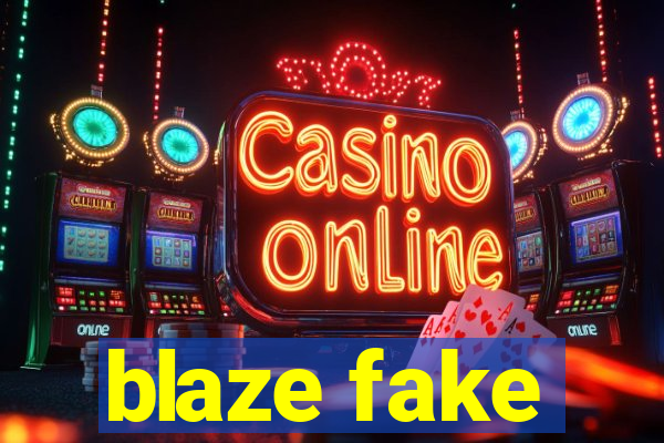 blaze fake